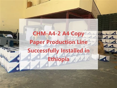 Barisan Pengeluaran Kertas Salin CHM-A4-2 A4 Berjaya Dipasang di Ethiopia